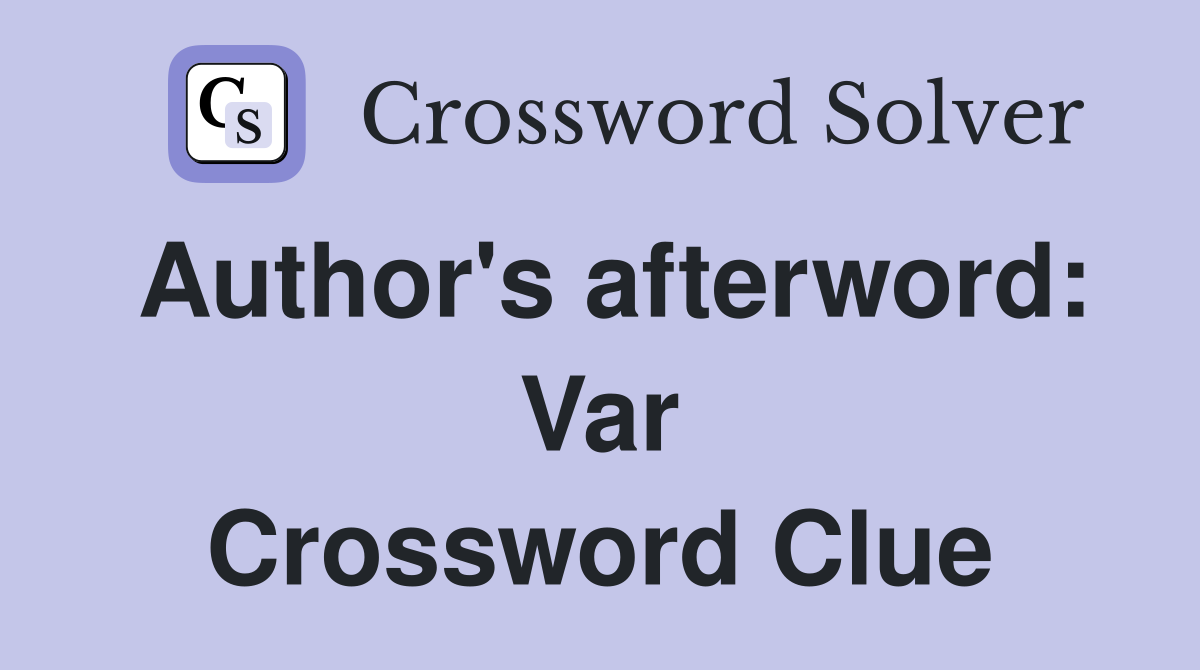 Author's afterword Var. Crossword Clue Answers Crossword Solver